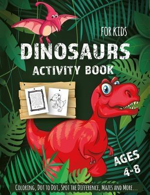 Dinosaur Activity Book for Kids Ages 4-8: Creative and Fun Activities for Learning, Mazes, Dot to Dot, Spot the Difference, Word Search, and More by Buddies, Activity