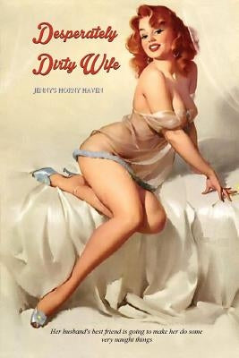 Desperately Dirty Wife: Jenny's Horny Haven by Press, Locus Elm