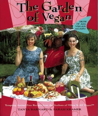 The Garden of Vegan: How It All Vegan Again! by Barnard, Tanya