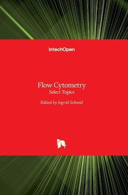 Flow Cytometry: Select Topics by Schmid, Ingrid