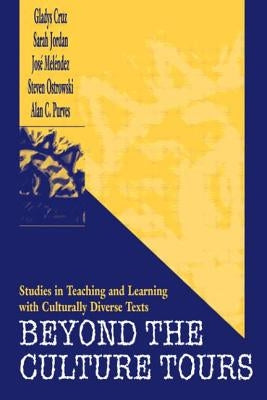 Beyond the Culture Tours: Studies in Teaching and Learning with Culturally Diverse Texts by Cruz, Gladys
