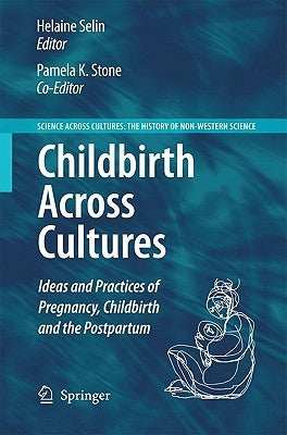 Childbirth Across Cultures: Ideas and Practices of Pregnancy, Childbirth and the Postpartum by Stone, Pamela Kendall