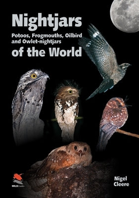 Nightjars, Potoos, Frogmouths, Oilbird, and Owlet-Nightjars of the World by Cleere, Nigel