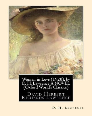 Women in Love (1920), by D. H. Lawrence A NOVEL (Classics): David Herbert Richards Lawrence by Lawrence, D. H.