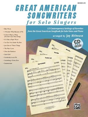 Great American Songwriters for Solo Singers: 12 Contemporary Settings of Favorites from the Great American Songbook for Solo Voice and Piano [With CD by Althouse, Jay