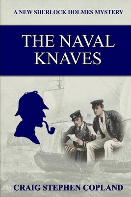 The Naval Knaves: A New Sherlock Holmes Mystery by Copland, Craig Stephen