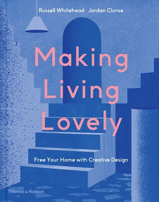 Making Living Lovely: Free Your Home with Creative Design by Cluroe, Jordan