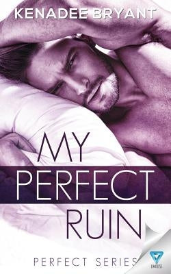 My Perfect Ruin by Bryant, Kenadee