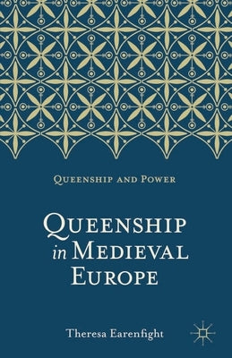 Queenship in Medieval Europe by Earenfight, Theresa