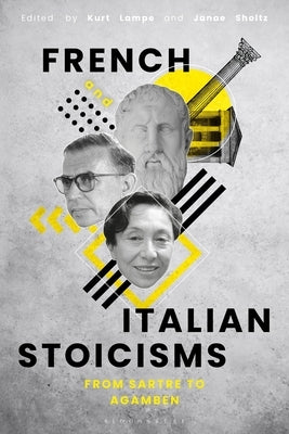 French and Italian Stoicisms: From Sartre to Agamben by Lampe, Kurt