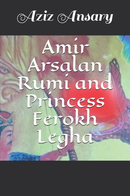 Amir Arsalan Rumi and Princess Ferokh Legha by Ansary, Aziz