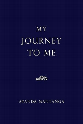 My Journey To Me by Mantanga, Ayanda