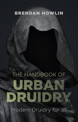 The Handbook of Urban Druidry: Modern Druidry for All by Howlin, Brendan