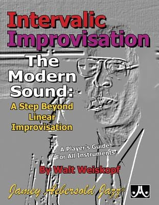 Intervallic Improvisation: The Modern Sound -- A Step Beyond Linear Improvisation by Weiskopf, Walt