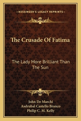 The Crusade of Fatima: The Lady More Brilliant Than the Sun by De Marchi, John