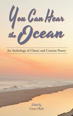 You Can Hear the Ocean: An Anthology of Classic and Current Poetry by Hult, Gene