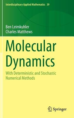 Molecular Dynamics: With Deterministic and Stochastic Numerical Methods by Leimkuhler, Ben