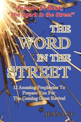 The Word In The Street: 12 Amazing Prophecies To Prepare You For The Coming Great Revival by Jean-Luc