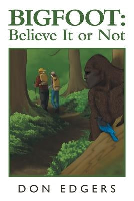 Bigfoot: Believe It or Not by Edgers, Don