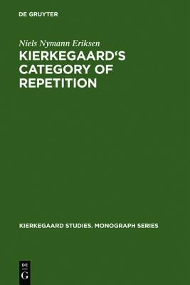 Kierkegaard's Category of Repetition by Eriksen, Niels Nymann