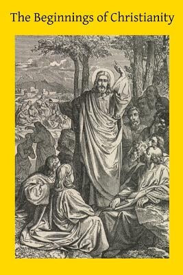 The Beginnings of Christianity by Hermenegild Tosf, Brother