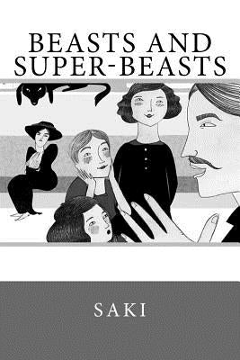 Beasts and Super-Beasts by Saki