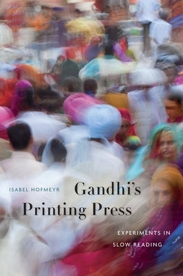 Gandhi's Printing Press: Experiments in Slow Reading by Hofmeyr, Isabel