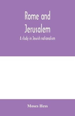 Rome and Jerusalem; a study in Jewish nationalism by Hess, Moses