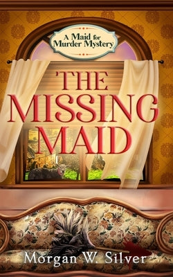 The Missing Maid by Silver, Morgan W.