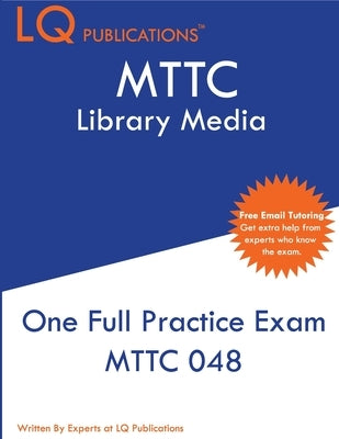 MTTC Library Media: MTTC 048 Exam - One Practice Exam - 2020 Exam Questions - Free Online Tutoring by Publications, Lq