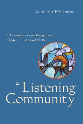 A Listening Community: A Commentary on the Prologue and Chapters 1-3 of Benedict's Rule by Böckmann, Aquinata
