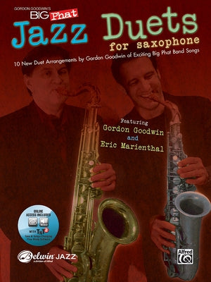 Gordon Goodwin's Big Phat Jazz Saxophone Duets: Featuring Gordon Goodwin and Eric Marienthal, Book & Online Audio/Software [With CD (Audio)] by Goodwin, Gordon