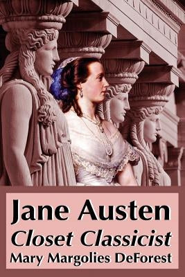 Jane Austen: Closet Classicist by DeForest, Mary Margolies