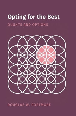 Opting for the Best: Oughts and Options by Portmore, Douglas W.