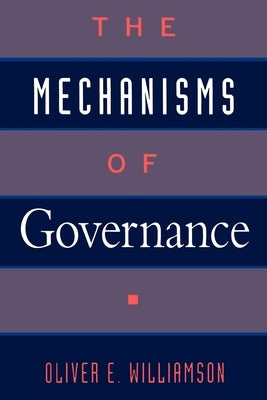 The Mechanisms of Governance by Williamson, Oliver E.