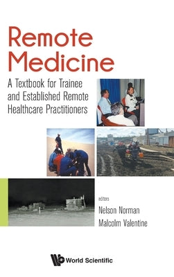 Remote Medicine: A Textbook for Trainee and Established Remote Healthcare Practitioners by Norman, John Nelson