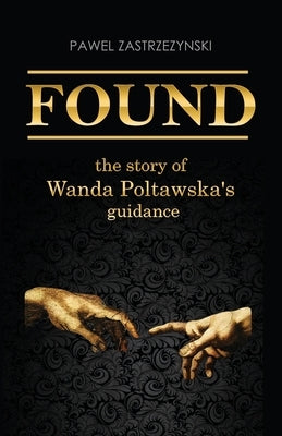 Found: The story of Wanda Poltawska's guidance by Poltawska, Wanda