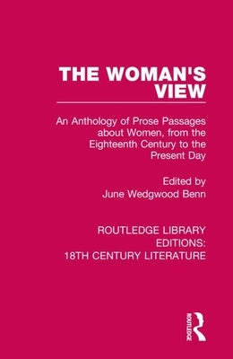 The Woman's View: An Anthology of Prose Passages about Women, from the Eighteenth Century to the Present Day by Benn, June Wedgwood