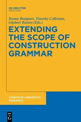 Extending the Scope of Construction Grammar by Boogaart, Ronny