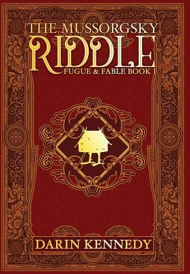 The Mussorgsky Riddle: Fugue & Fable - Book One by Kennedy, Darin