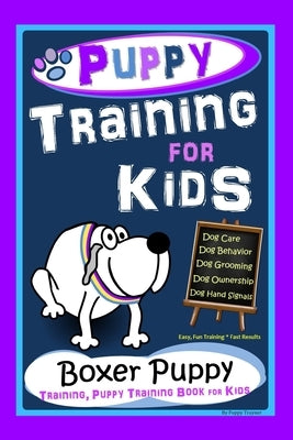 Puppy Training for Kids, Dog Care, Dog Behavior, Dog Grooming, Dog Ownership, Dog Hand Signals, Easy, Fun Training * Fast Results, Boxer Puppy Trainin by Trayner, Poppy