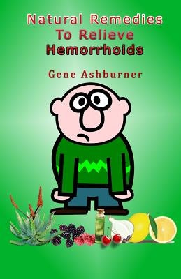 Natural Remedies To Relieve Hemorrhoids by Ashburner, Gene