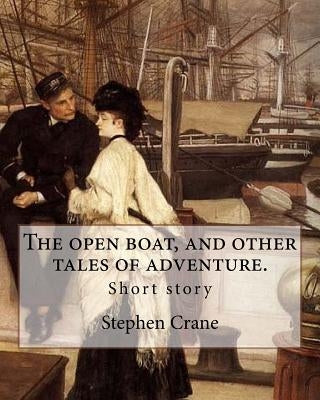 The open boat, and other tales of adventure. By: Stephen Crane: Short story by Crane, Stephen