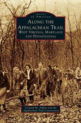 Along the Appalachian Trail: West Virginia, Maryland, and Pennsylvania by Adkins, Leonard M.