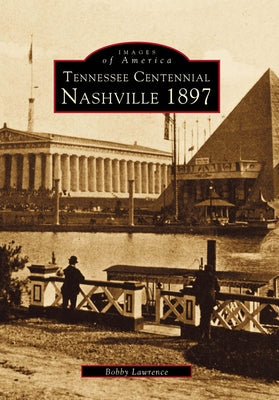 Tennessee Centennial: Nashville 1897 by Lawrence, Bobby