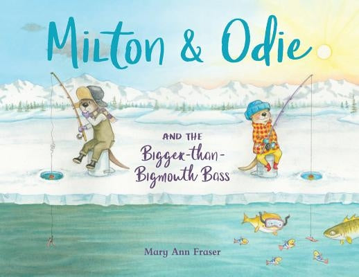 Milton & Odie and the Bigger-Than-Bigmouth Bass by Fraser, Mary Ann