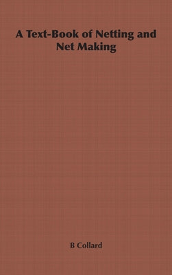 A Text-Book of Netting and Net Making by Collard, B.