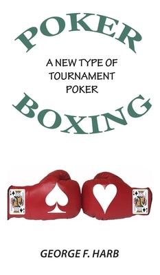 Poker Boxing: A New Type of Tournament Poker by Harb, George F.