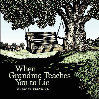 When Grandma Teaches You to Lie by Prevatte, Jenny