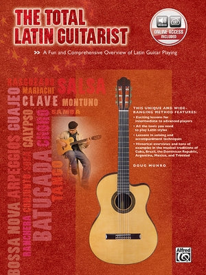 The Total Latin Guitarist: A Fun and Comprehensive Overview of Latin Guitar Playing, Book & Online Audio [With CD (Audio)] by Munro, Doug